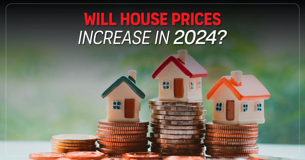 Will House Prices Increase in 2024?